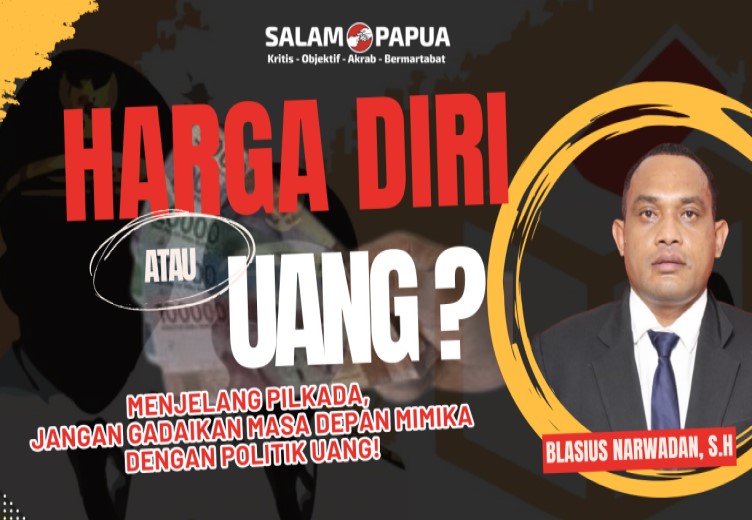 Harga Diri Atau Uang? Menjelang Pilkada, Jangan Gadaikan Masa Depan Mimika Dengan Politik Uang!